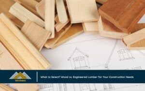 What to Select? Wood vs. Engineered Lumber for Your Construction Needs