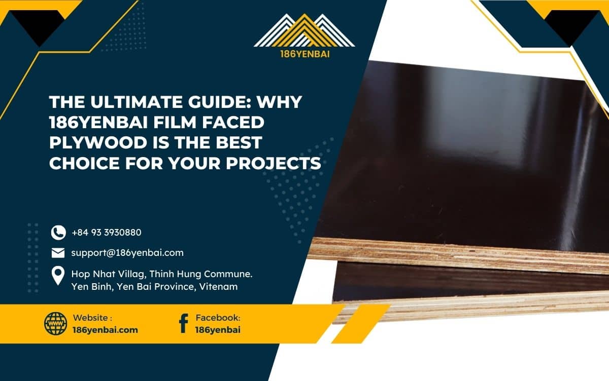 The Ultimate Guide: Why 186Yenbai Film Faced Plywood is the Best Choice for Your Projects