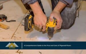 A Comprehensive Guide to the Pros and Cons of Plywood Floors