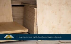 Comprehensive Guide: Top Film Faced Plywood Suppliers in Cambodia 